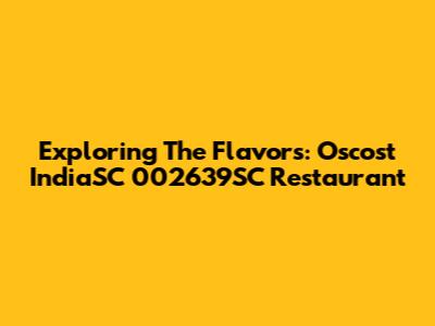 Exploring The Flavors: Oscost IndiaSC 002639SC Restaurant