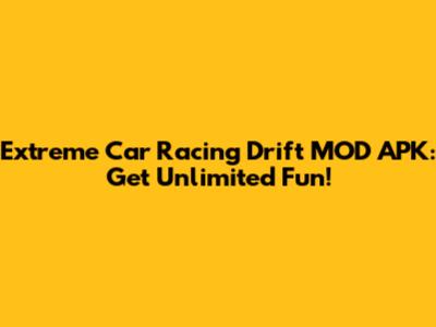 Extreme Car Racing Drift MOD APK: Get Unlimited Fun!