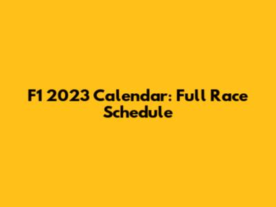 F1 2023 Calendar: Full Race Schedule