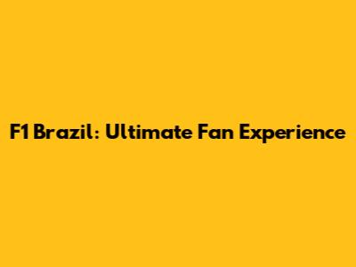 F1 Brazil: Ultimate Fan Experience