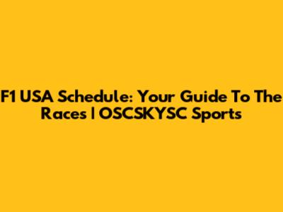 F1 USA Schedule: Your Guide To The Races | OSCSKYSC Sports