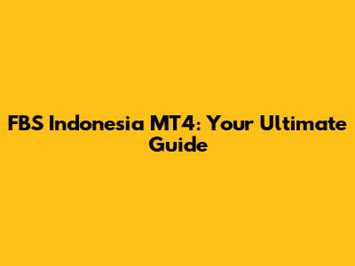 FBS Indonesia MT4: Your Ultimate Guide