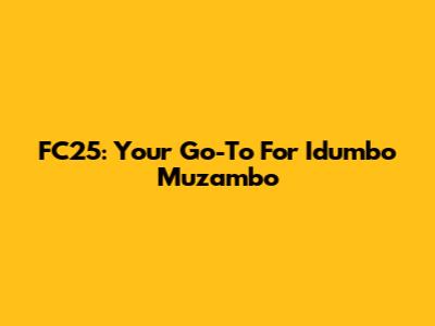 FC25: Your Go-To For Idumbo Muzambo