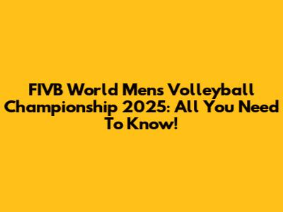 FIVB World Men's Volleyball Championship 2025: All You Need To Know!