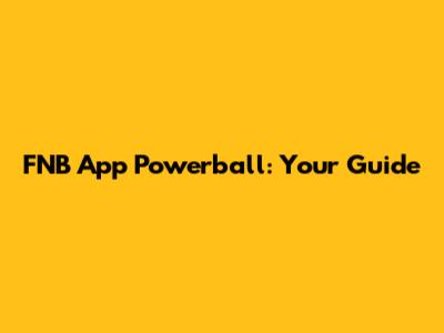 FNB App Powerball: Your Guide