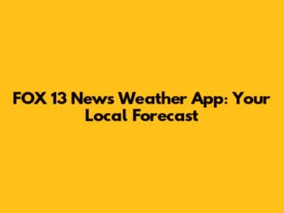 FOX 13 News Weather App: Your Local Forecast