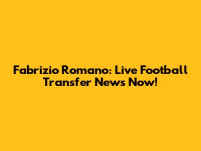 Fabrizio Romano: Live Football Transfer News Now!
