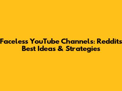Faceless YouTube Channels: Reddit's Best Ideas & Strategies