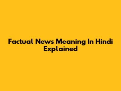 Factual News Meaning In Hindi Explained