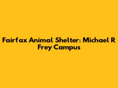 Fairfax Animal Shelter: Michael R Frey Campus