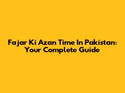 Fajar Ki Azan Time In Pakistan: Your Complete Guide