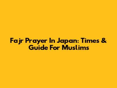Fajr Prayer In Japan: Times & Guide For Muslims