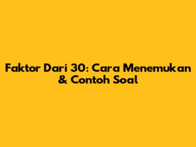 Faktor Dari 30: Cara Menemukan & Contoh Soal