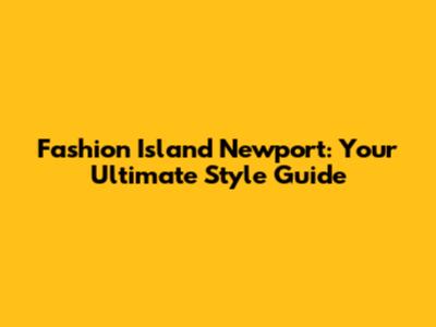 Fashion Island Newport: Your Ultimate Style Guide