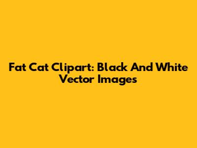 Fat Cat Clipart: Black And White Vector Images