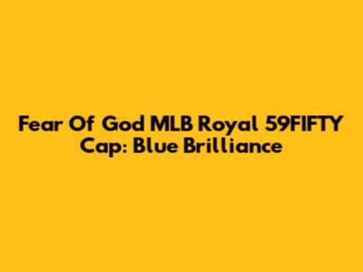 Fear Of God MLB Royal 59FIFTY Cap: Blue Brilliance