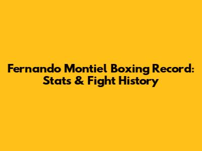 Fernando Montiel Boxing Record: Stats & Fight History