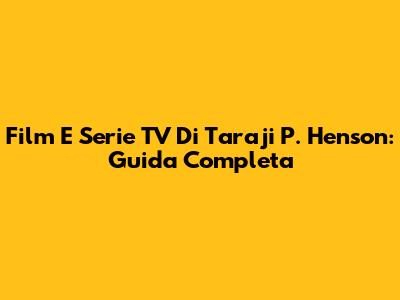 Film E Serie TV Di Taraji P. Henson: Guida Completa