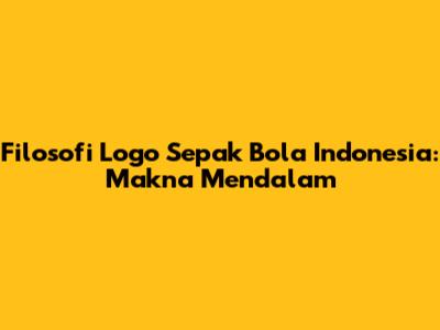Filosofi Logo Sepak Bola Indonesia: Makna Mendalam