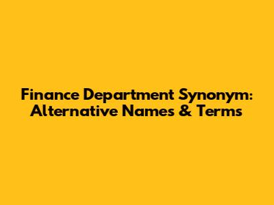 Finance Department Synonym: Alternative Names & Terms