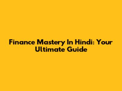 Finance Mastery In Hindi: Your Ultimate Guide