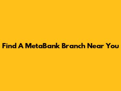 Find A MetaBank Branch Near You