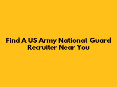 Find A US Army National Guard Recruiter Near You