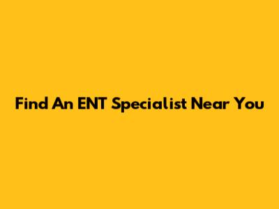 Find An ENT Specialist Near You