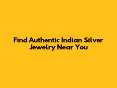 Find Authentic Indian Silver Jewelry Near You