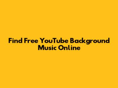 Find Free YouTube Background Music Online