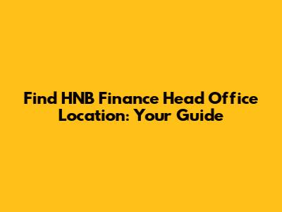 Find HNB Finance Head Office Location: Your Guide