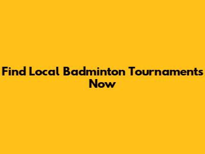 Find Local Badminton Tournaments Now