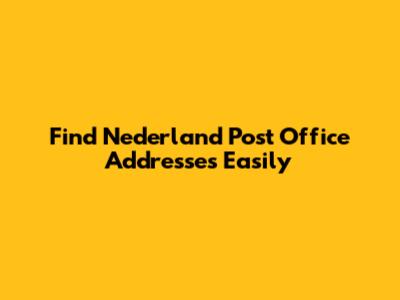 Find Nederland Post Office Addresses Easily
