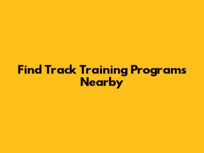 Find Track Training Programs Nearby