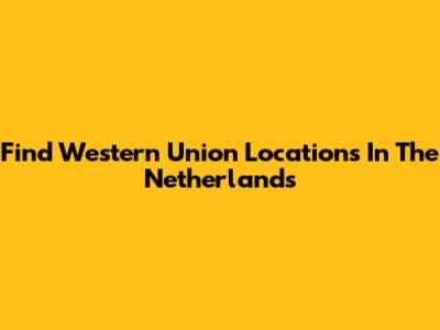 Find Western Union Locations In The Netherlands