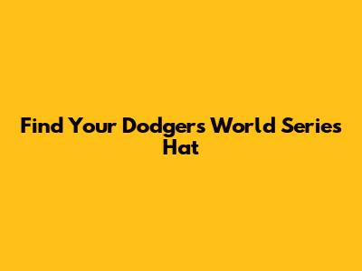 Find Your Dodgers World Series Hat
