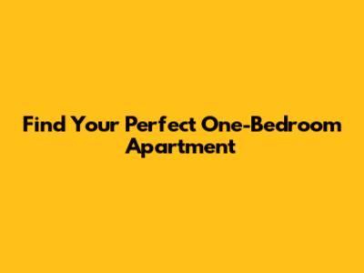 Find Your Perfect One-Bedroom Apartment