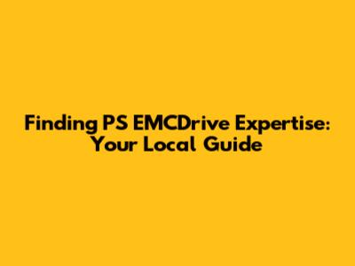 Finding PS EMCDrive Expertise: Your Local Guide