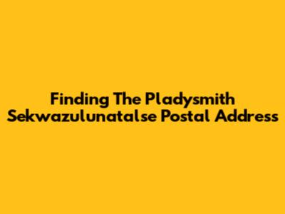 Finding The Pladysmith Sekwazulunatalse Postal Address