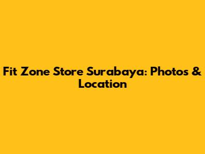 Fit Zone Store Surabaya: Photos & Location