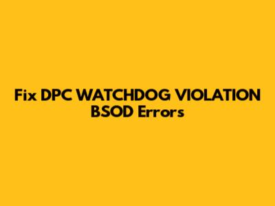 Fix DPC_WATCHDOG_VIOLATION BSOD Errors