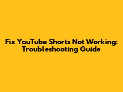 Fix YouTube Shorts Not Working: Troubleshooting Guide