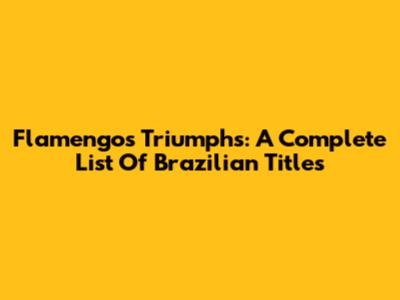 Flamengo's Triumphs: A Complete List Of Brazilian Titles