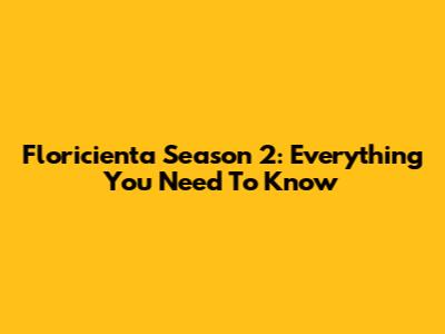 Floricienta Season 2: Everything You Need To Know