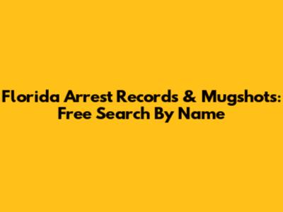 Florida Arrest Records & Mugshots: Free Search By Name