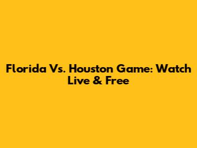 Florida Vs. Houston Game: Watch Live & Free