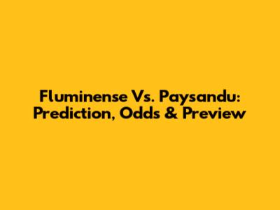Fluminense Vs. Paysandu: Prediction, Odds & Preview