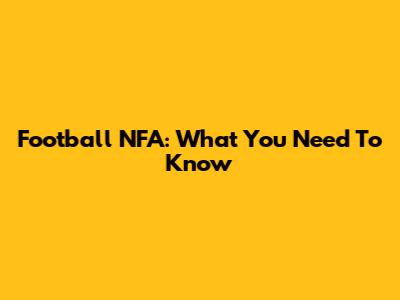 Football NFA: What You Need To Know