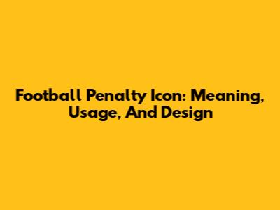 Football Penalty Icon: Meaning, Usage, And Design