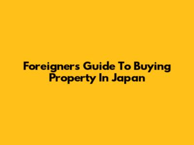 Foreigners Guide To Buying Property In Japan